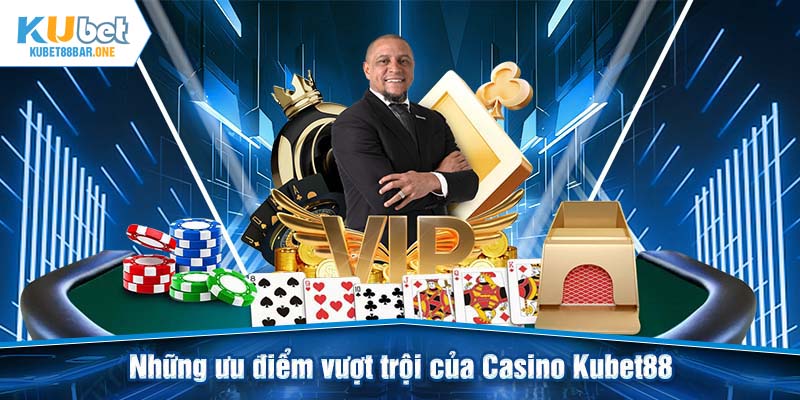 Những ưu điểm vượt trội của Casino Kubet88