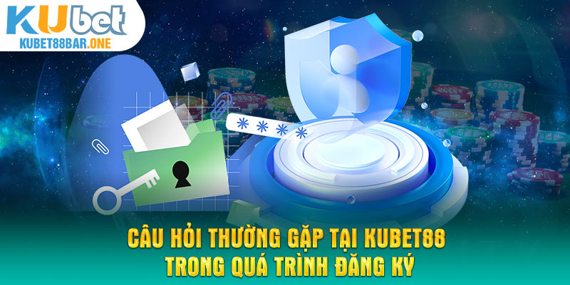 Câu hỏi thường gặp tại Kubet88 trong quá trình đăng ký