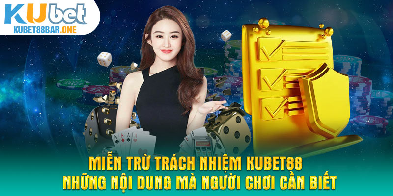 Miễn trừ trách nhiệm Kubet88 - Những nội dung mà người chơi cần biết