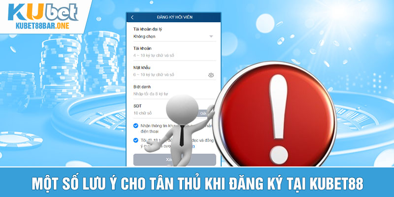 Một số lưu ý cho tân thủ khi đăng ký tại Kubet88