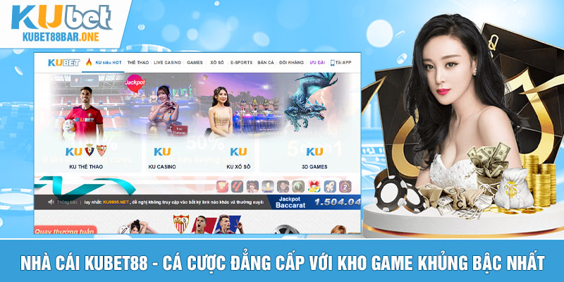 Nhà cái Kubet88 - Cá cược đẳng cấp với kho game khủng bậc nhất