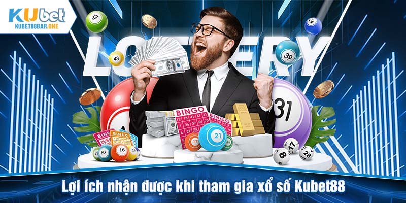 Lợi ích nhận được khi tham gia xổ số Kubet88