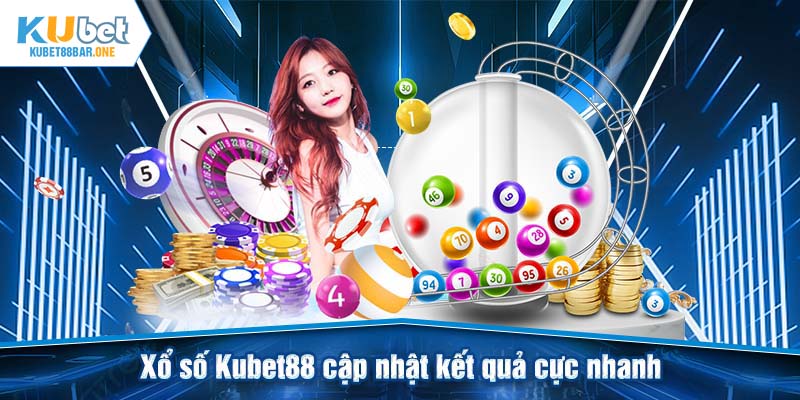 Xổ số Kubet88 cập nhật kết quả cực nhanh